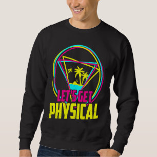 Let's Get Physical Vintage 80s Retro Workout Sweatshirt