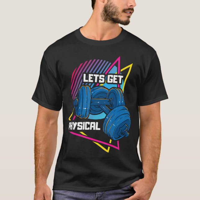 Lets Get Physical Workout Gym Fitness Rad 80'S Lov T-Shirt (Front)