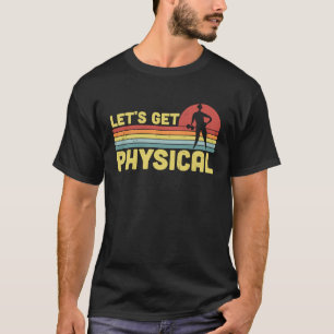 Lets Get Physical Workout Gym Totally Rad 80'S T-Shirt