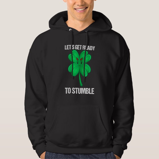 Let's Get Ready To Stumble Drinking St Patrick Day Hoodie (Front)