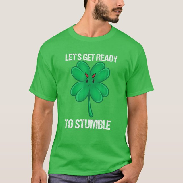 Let's Get Ready To Stumble Drinking St Patrick Day T-Shirt (Front)
