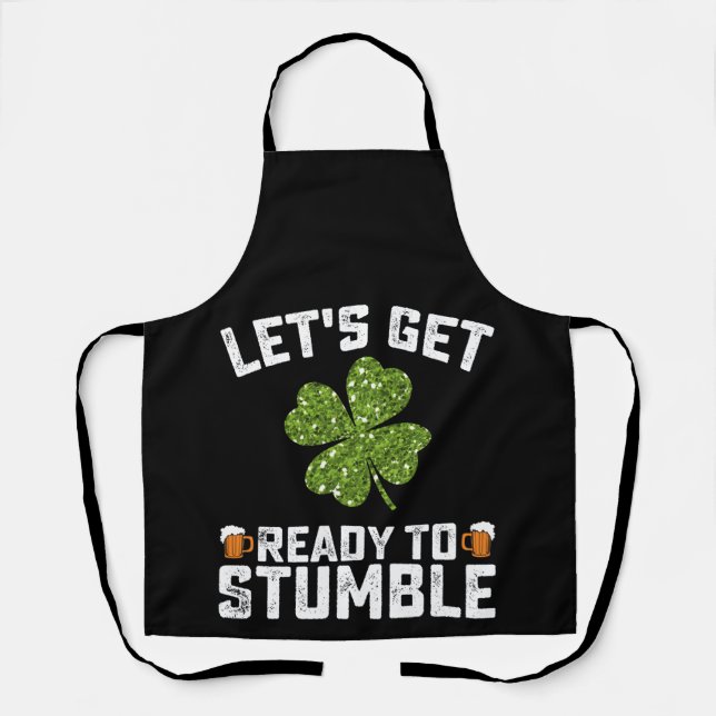 Let's Get Ready To Stumble Funny St Patrick's Day Apron (Front)
