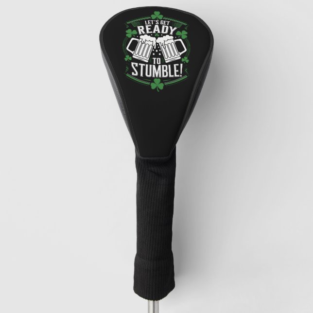 Lets Get Ready To Stumble Funny St Patrick's Day Golf Head Cover (Front)