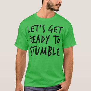 Lets Get Ready To Stumble Funny Wine Lover Quote T-Shirt