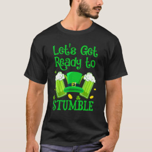 Let's Get Ready To Stumble St Patrick Day 1 T-Shirt