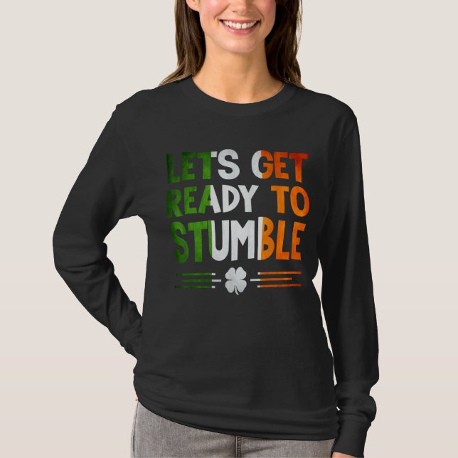 Let's Get Ready To Stumble St Patricks Day Irish D T-Shirt (Front)