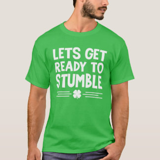 Let's Get Ready To Stumble St Patricks Day Irish D T-Shirt