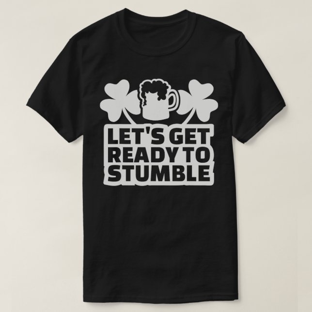 Lets get ready to stumble St Patricks day  T-Shirt (Design Front)