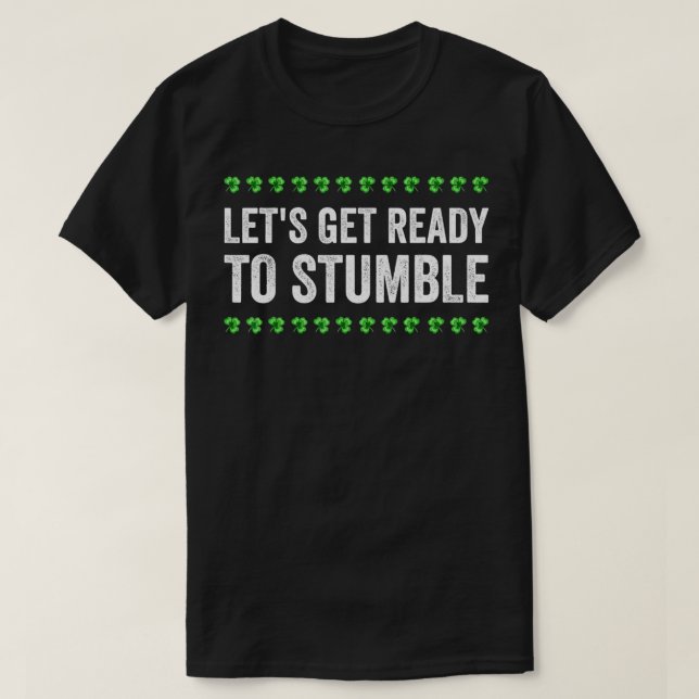 Let's Get Ready To Stumble St T-Shirt (Design Front)
