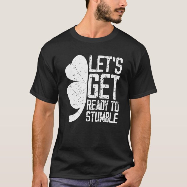 Let's Get Ready To Stumble Tee St Patrick Day (Front)