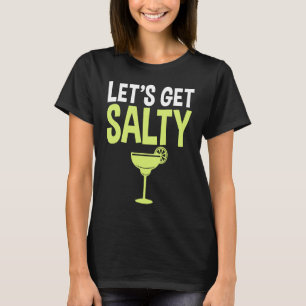 Let's Get Salty Drinking Margarita for Party Drin T-Shirt
