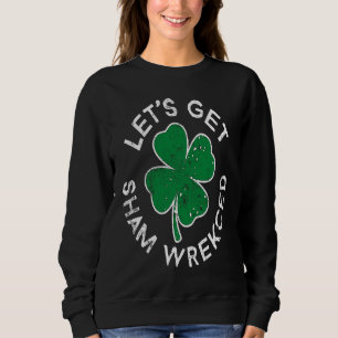 Let's Get Sham Wrecked Lucky C St Patrick's Day Sweatshirt
