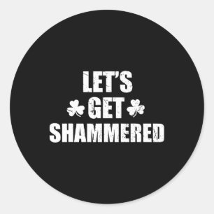 Let's Get Shammered Funny Saint Patrick's Day Classic Round Sticker