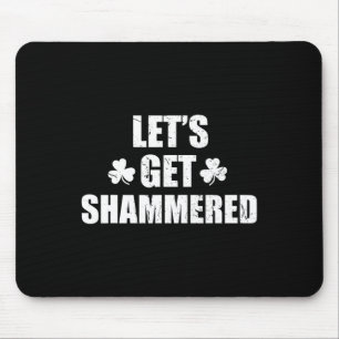Let's Get Shammered Funny Saint Patrick's Day  Mouse Pad