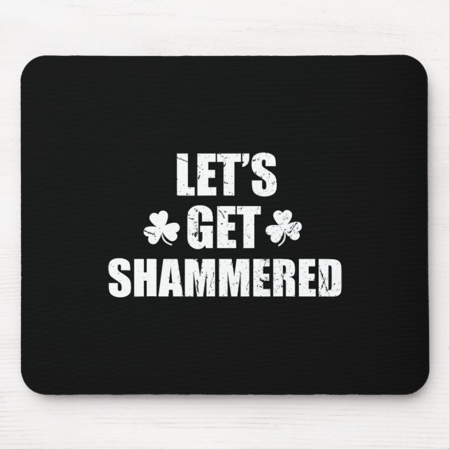 Let's Get Shammered Funny Saint Patrick's Day  Mouse Pad (Front)
