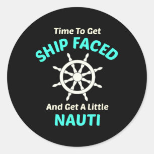 Let's Get Ship Faced And Nauti Sailing Classic Round Sticker