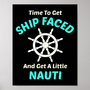 Let's Get Ship Faced And Nauti Sailing Poster
