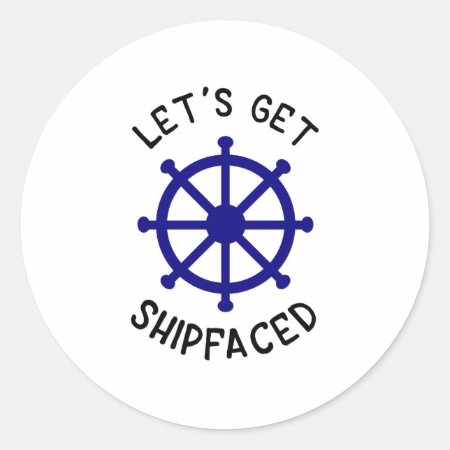 Let's Get Shipfaced, Nauticale Classic Round Sticker (Front)