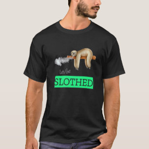 Let's Get Slothed Sloth Weed T-Shirt