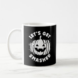 Let's Get Smashed Funny Drinking Quote Halloween Coffee Mug