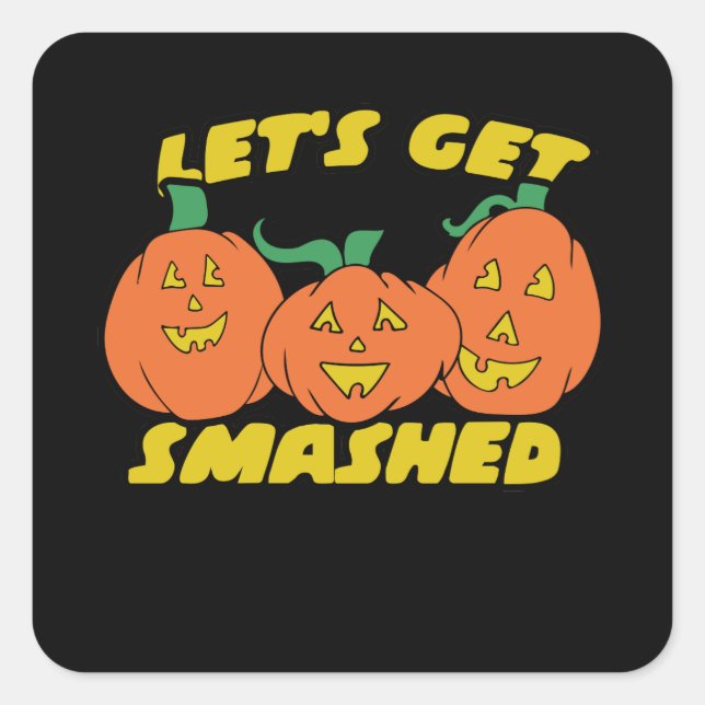 Let's get smashed funny halloween party square sticker (Front)