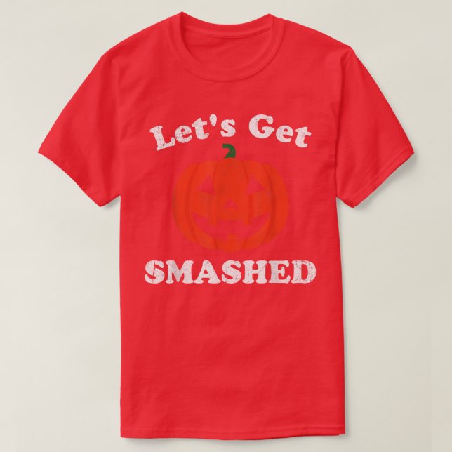 Let's Get Smashed Funny Halloween Pumpkin Jack O L T-Shirt (Design Front)
