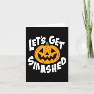 Let's Get Smashed Funny Halloween Pumpkin Smile Oc Card