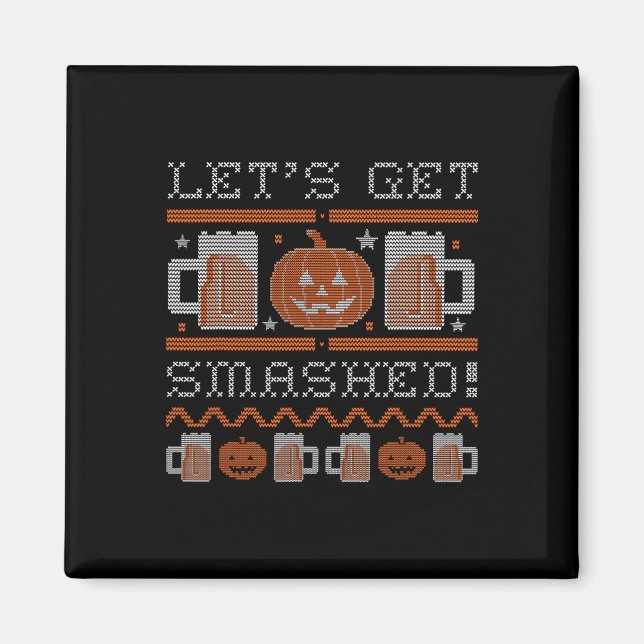 Lets Get Smashed Halloween Costume  Magnet (Front)