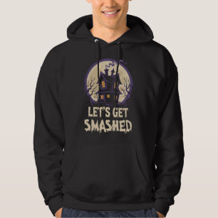 Let's Get Smashed Halloween Hoodie