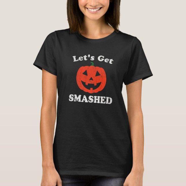 Let's Get Smashed  Halloween Pumpkin Jack O Lanter T-Shirt (Front)
