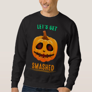 Let's Get Smashed Pumpkin Drinking Humour Sarcasti Sweatshirt