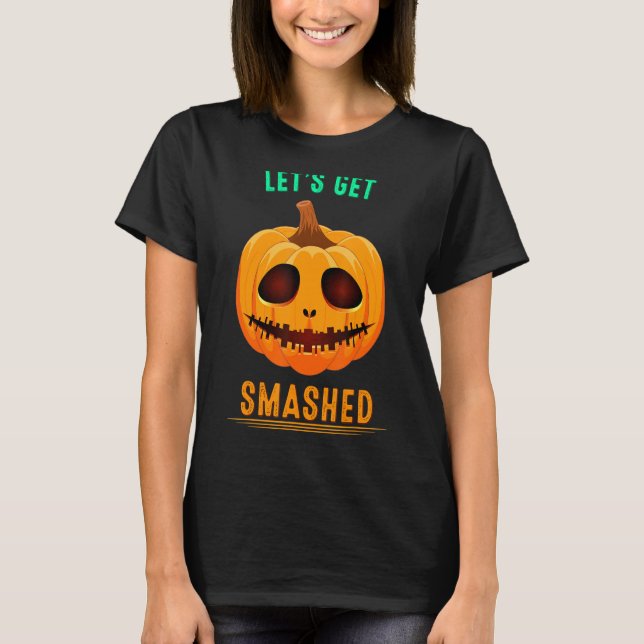 Let's Get Smashed Pumpkin Drinking Humour Sarcasti T-Shirt (Front)