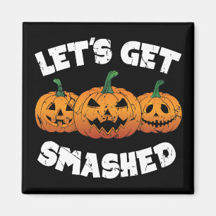 Lets Get Smashed Pumpkins Jack O Lantern Halloween Magnet