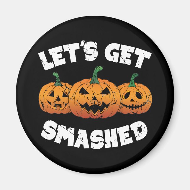 Lets Get Smashed Pumpkins Jack O Lantern Halloween Magnet (Front)