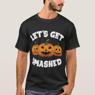 Lets Get Smashed Pumpkins Jack O Lantern Halloween T-Shirt