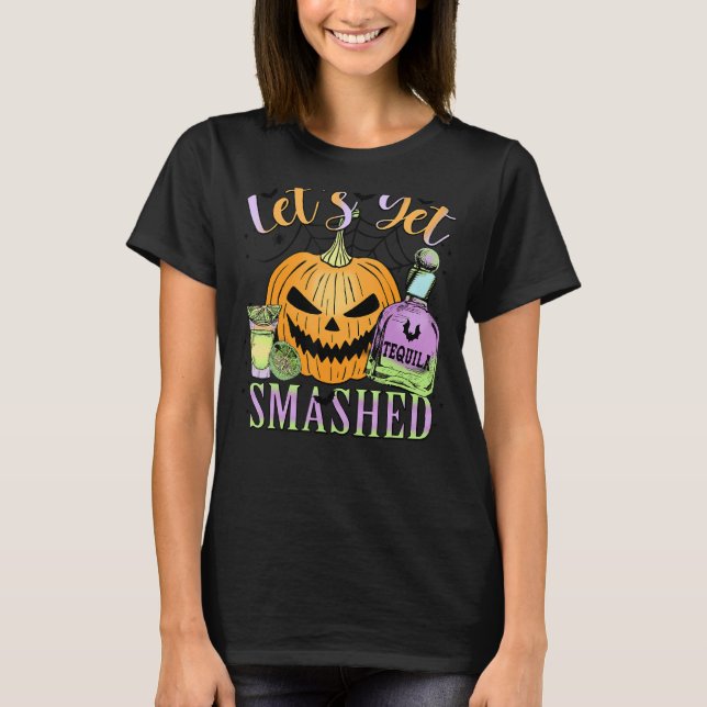 Let's Get Smashed Tequila Magic Witches Pumpkin Ha T-Shirt (Front)