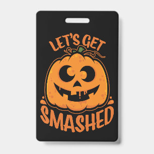 Let's Get Smashed Tipsy Halloween Jack-O’-Lantern ID Badge