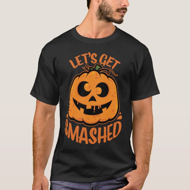 Let's Get Smashed Tipsy Halloween Jack-O’-Lantern T-Shirt (Front)