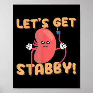 Lets Get Stabby Funny Dialysis Hemodialysis Dialys Poster
