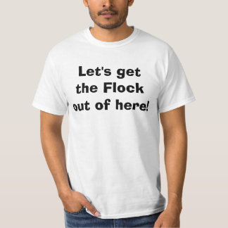Let's Get The Flock Out Of Here T-shirt