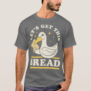 Lets Get This Bread Funny Duck Pun T-Shirt
