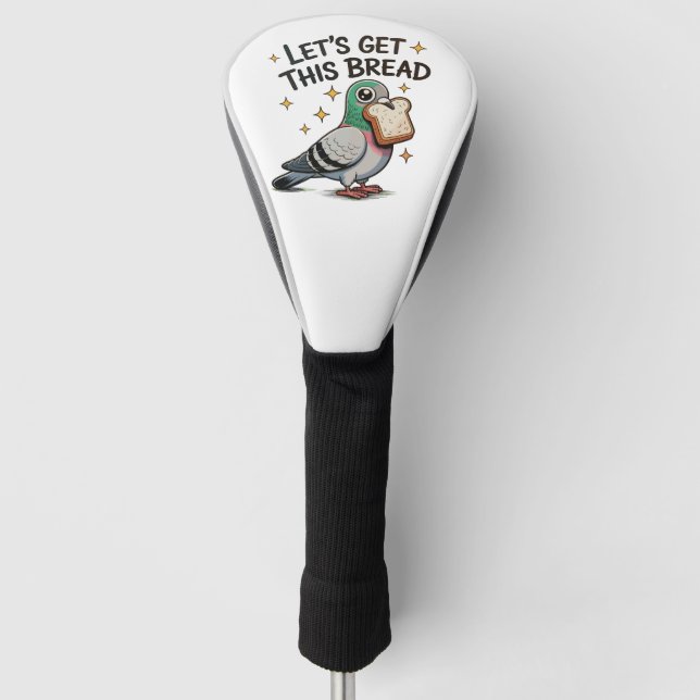 Lets Get This Bread Silly Pigeon Trendy Cute Funny Golf Head Cover (Front)