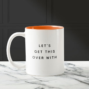 Let's get this over with Funny Cute Trendy Quote Two-Tone Coffee Mug