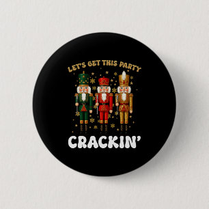 Lets Get This Party Crackin Christmas Nutcracker S 6 Cm Round Badge