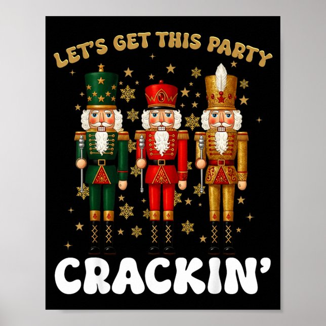Lets Get This Party Crackin Christmas Nutcracker S Poster (Front)