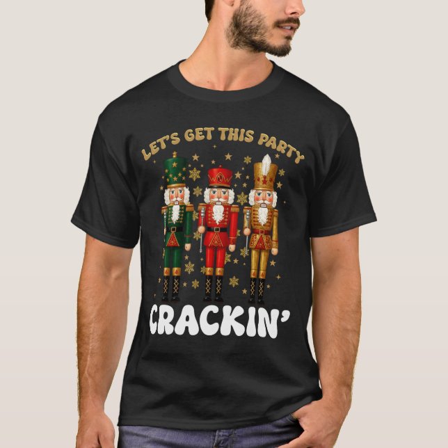 Lets Get This Party Crackin Christmas Nutcracker S T-Shirt (Front)