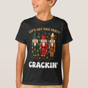 Lets Get This Party Crackin Christmas Nutcracker S T-Shirt