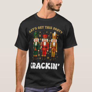 Lets Get This Party Crackin Christmas Nutcracker S T-Shirt
