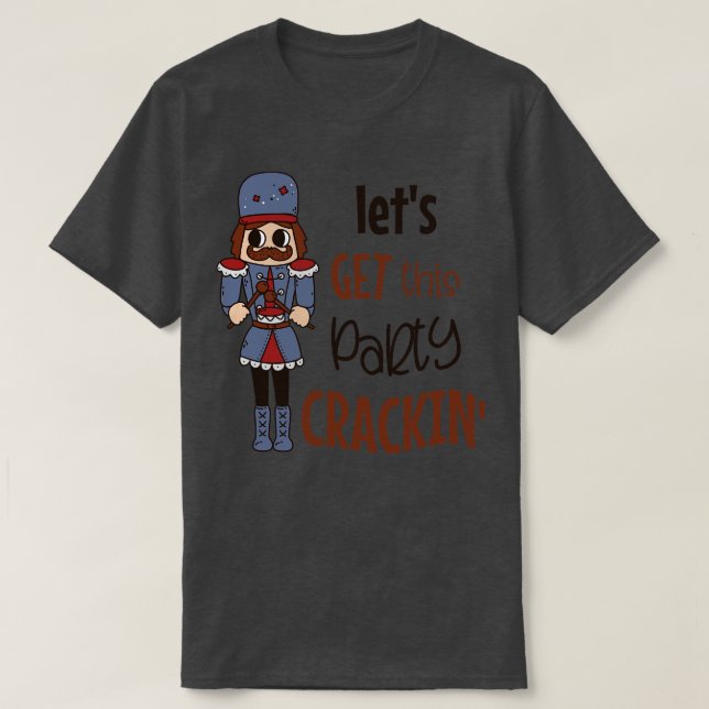 Lets Get this Party Crackin Nutcracker Christmas T-Shirt (Design Front)