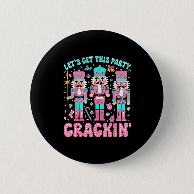 Let's Get This Party Crackin' Nutcracker Nk Christ 6 Cm Round Badge (Front)